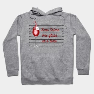 True Crime One Glass at a Time Hoodie